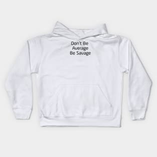 Don't Be Average Be Savage Kids Hoodie